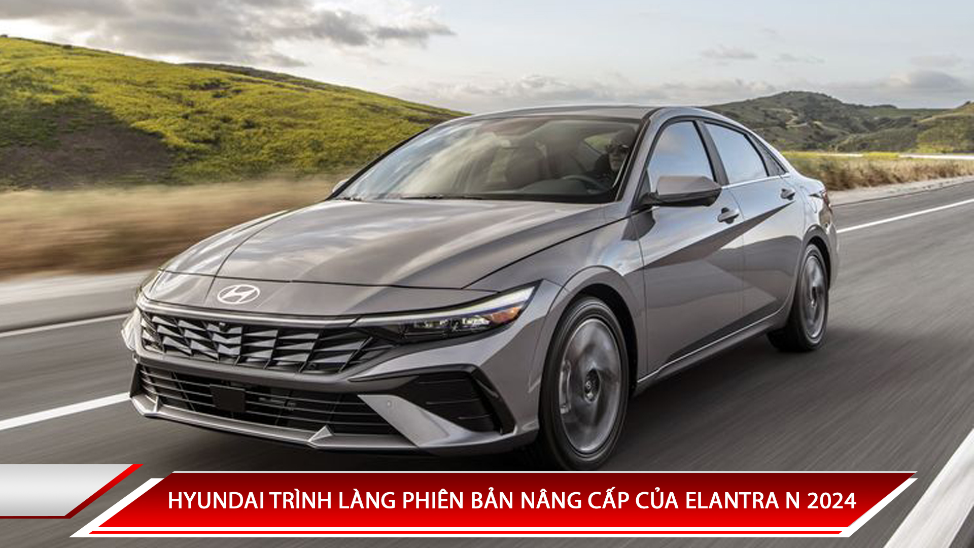 HYUNDAI TRÌNH LÀNG PHIÊN BẢN NÂNG CẤP CỦA ELANTRA N 2024